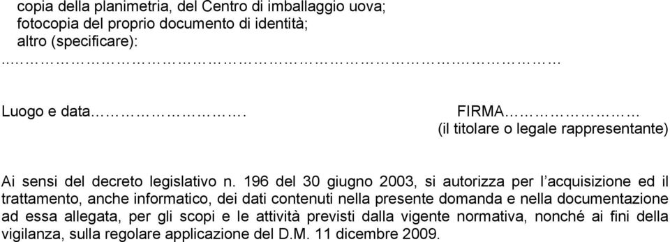 196 del 30 giugno 2003, si autorizza per l acquisizione ed il trattamento, anche informatico, dei dati contenuti nella presente domanda