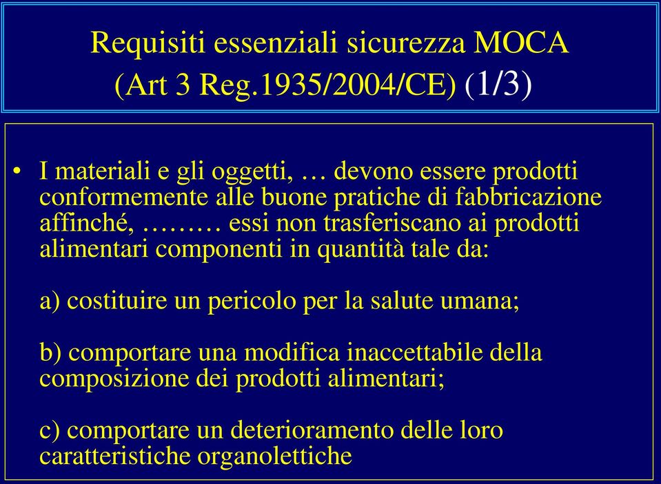 fabbricazione affinché, essi non trasferiscano ai prodotti alimentari componenti in quantità tale da: a) costituire