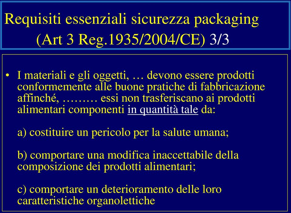 fabbricazione affinché, essi non trasferiscano ai prodotti alimentari componenti in quantità tale da: a) costituire