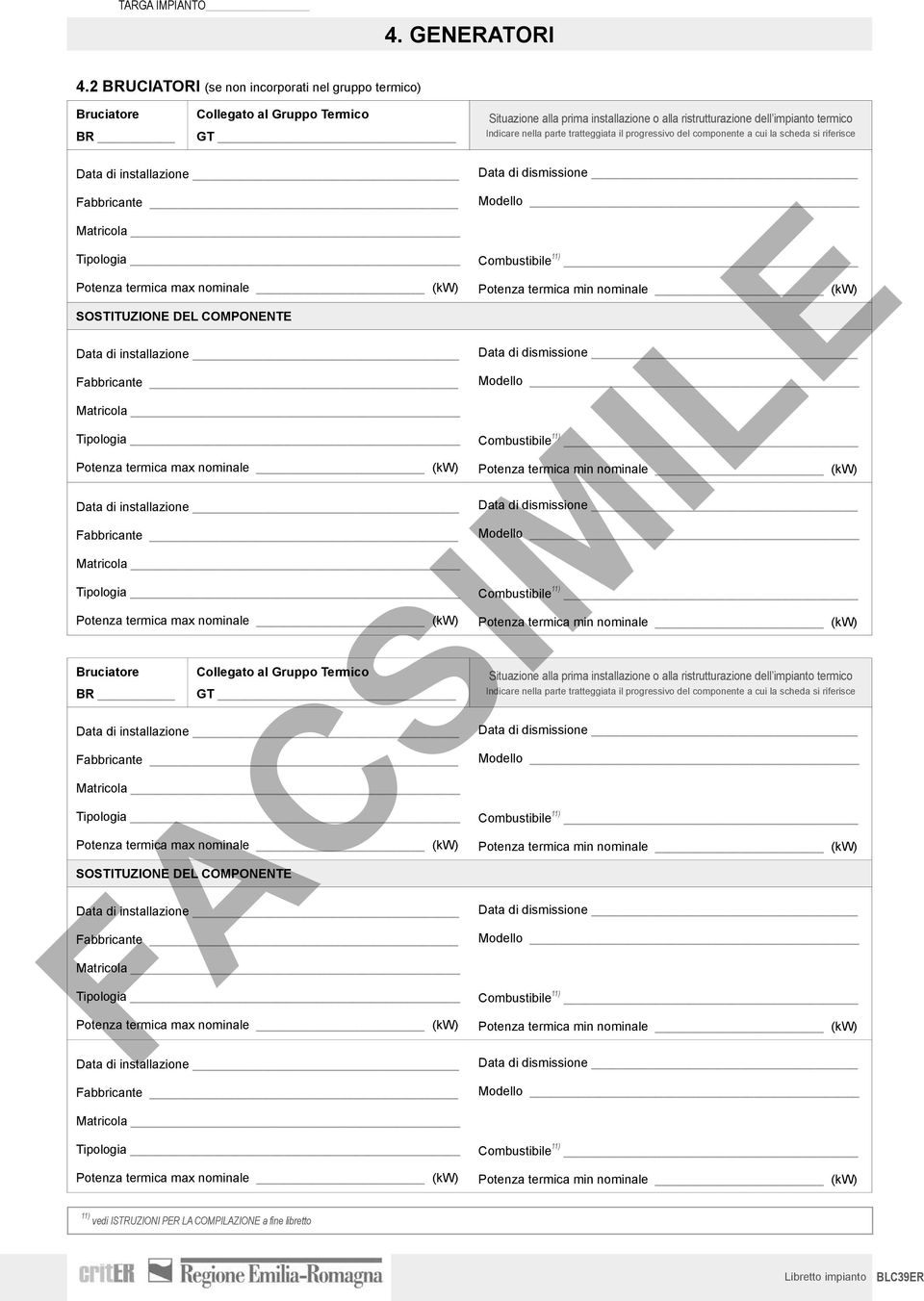 Potenza termica max nominale (kw) atricola Tipologia Potenza termica max nominale (kw) Bruciatore BR Collegato al Gruppo Termico GT atricola Tipologia Potenza termica max nominale (kw) SOSTITUZIONE