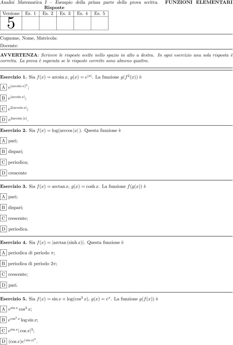 Sia f(x) = log(arccos x ). Questa funzione è Esercizio 3. Sia f(x) = arctan x, g(x) = cosh x.