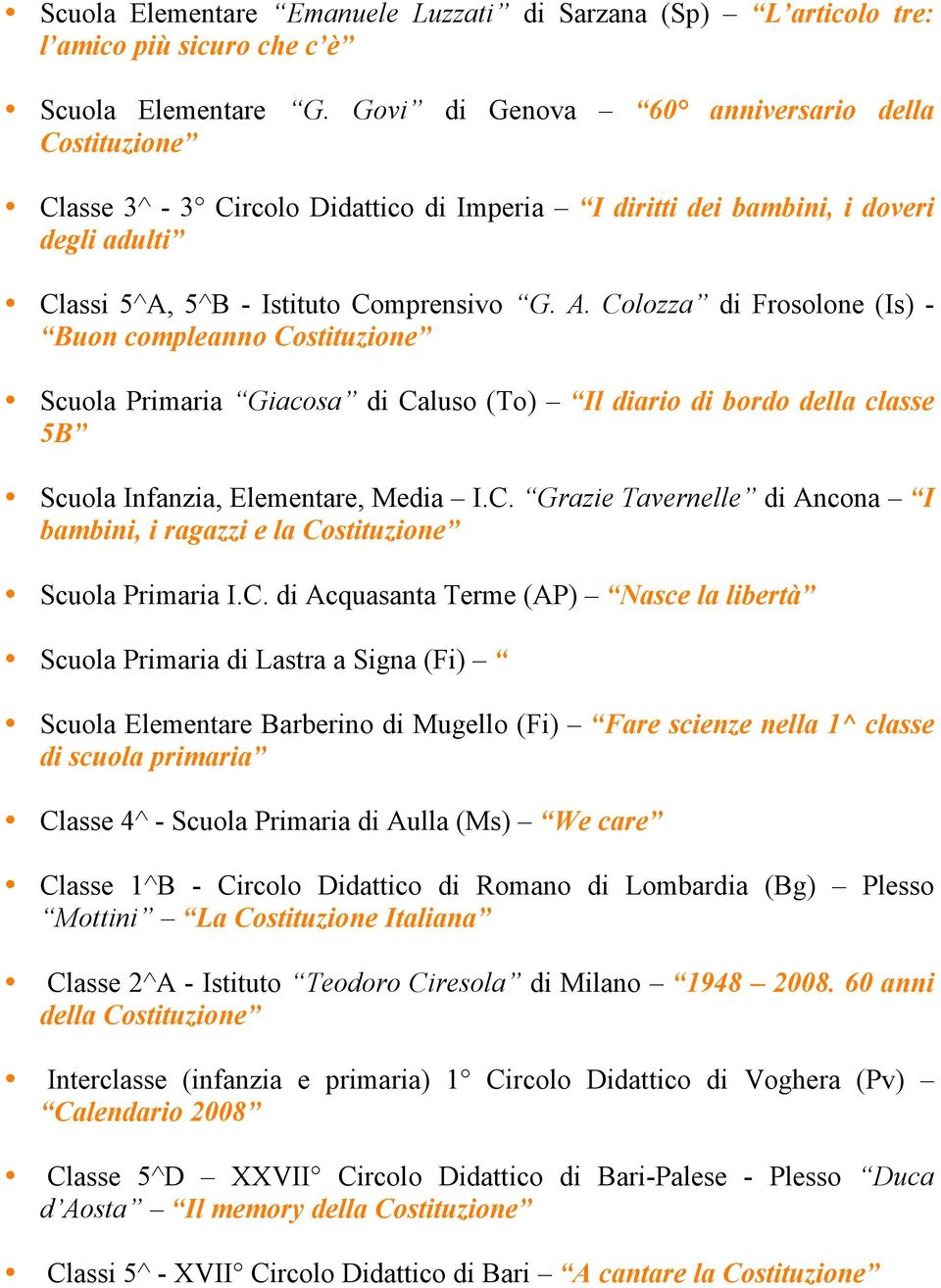 Colozza di Frosolone (Is) - Buon compleanno Scuola Primaria Giacosa di Caluso (To) Il diario di bordo della classe 5B Scuola Infanzia, Elementare, Media I.C. Grazie Tavernelle di Ancona I bambini, i ragazzi e la Scuola Primaria I.