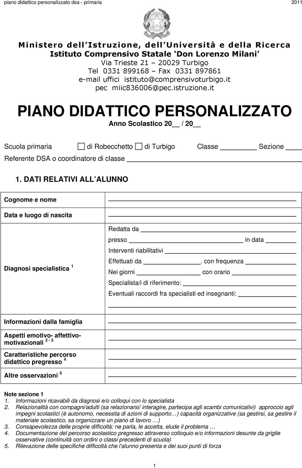 it PIANO DIDATTICO PERSONALIZZATO Anno Scolastico 20 / 20 Scuola primaria di Robecchetto di Turbigo Classe Sezione Referente DSA o coordinatore di classe 1.