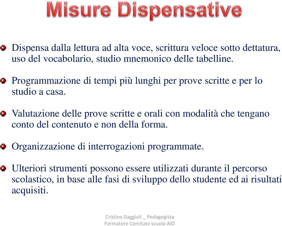 Valutazione delle prove scritte e orali con modalità che tengano conto del contenuto e non della forma.