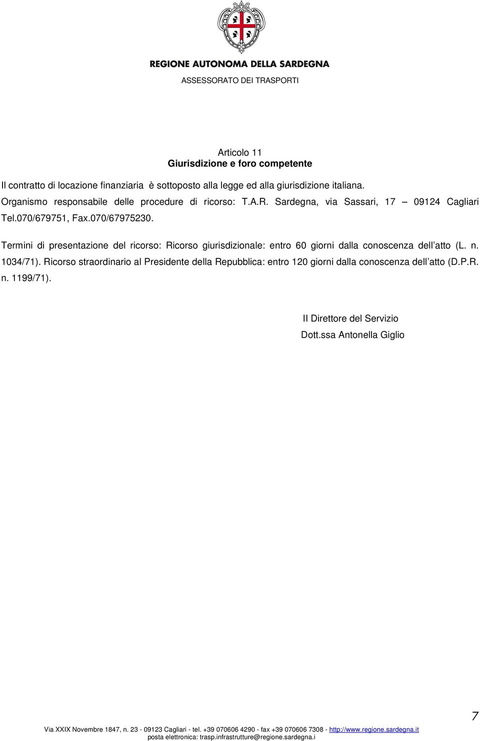 Termini di presentazione del ricorso: Ricorso giurisdizionale: entro 60 giorni dalla conoscenza dell atto (L. n. 1034/71).