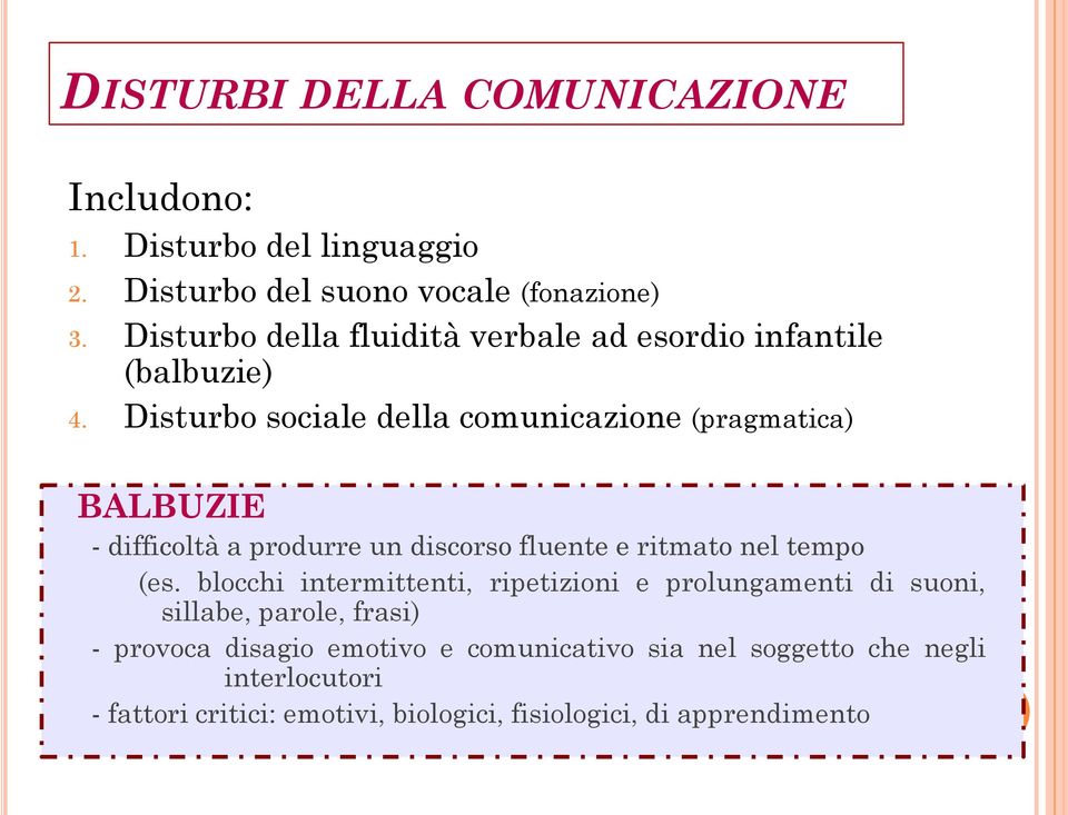 Disturbo sociale della comunicazione (pragmatica) BALBUZIE - difficoltà a produrre un discorso fluente e ritmato nel tempo (es.