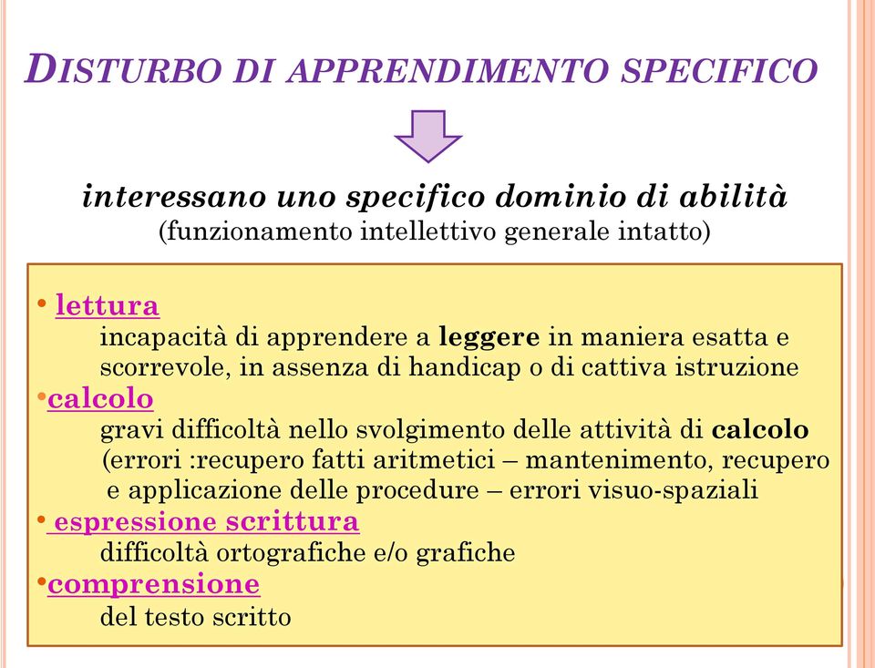 gravi difficoltà nello svolgimento delle attività di calcolo (errori :recupero fatti aritmetici mantenimento, recupero e