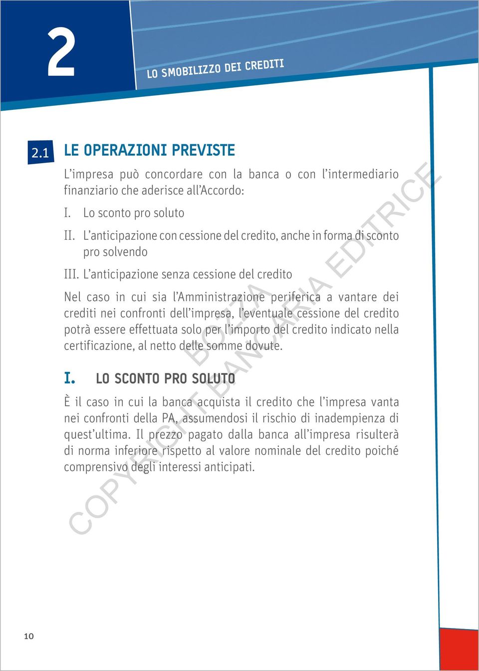 L anticipazione senza cessione del credito Nel caso in cui sia l Amministrazione periferica a vantare dei crediti nei confronti dell impresa, l eventuale cessione del credito potrà essere effettuata