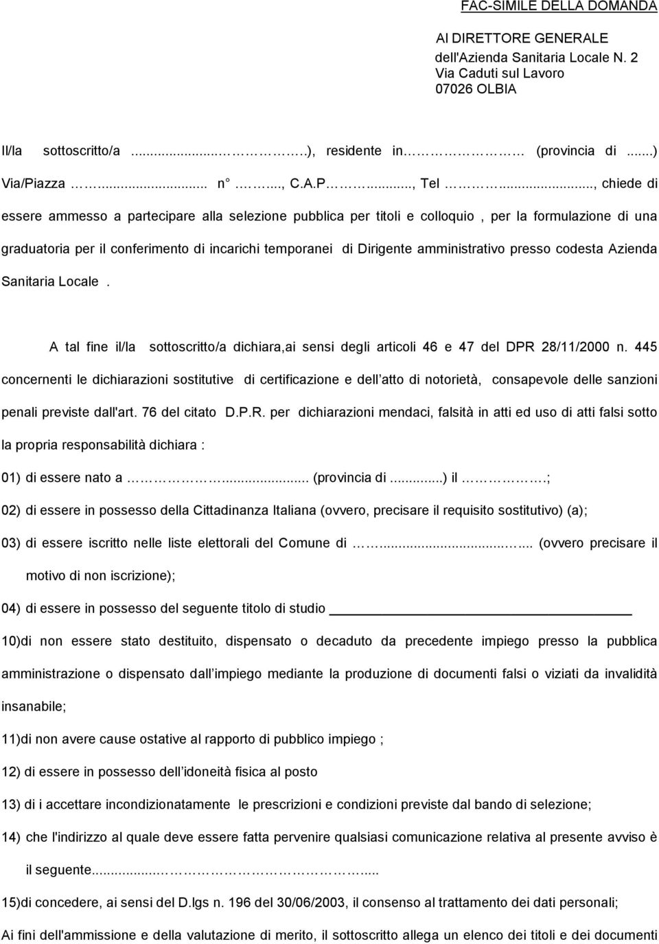 amministrativo presso codesta Azienda Sanitaria Locale. A tal fine il/la sottoscritto/a dichiara,ai sensi degli articoli 46 e 47 del DPR 28/11/2000 n.