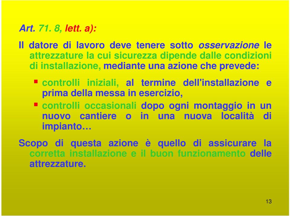 installazione, mediante una azione che prevede: controlli iniziali, al termine dell'installazione e prima della messa in