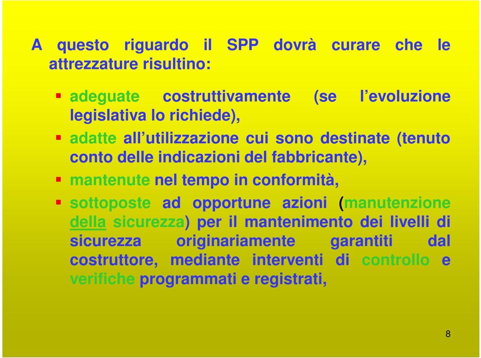 mantenute nel tempo in conformità, sottoposte ad opportune azioni (manutenzione della sicurezza) per il mantenimento dei