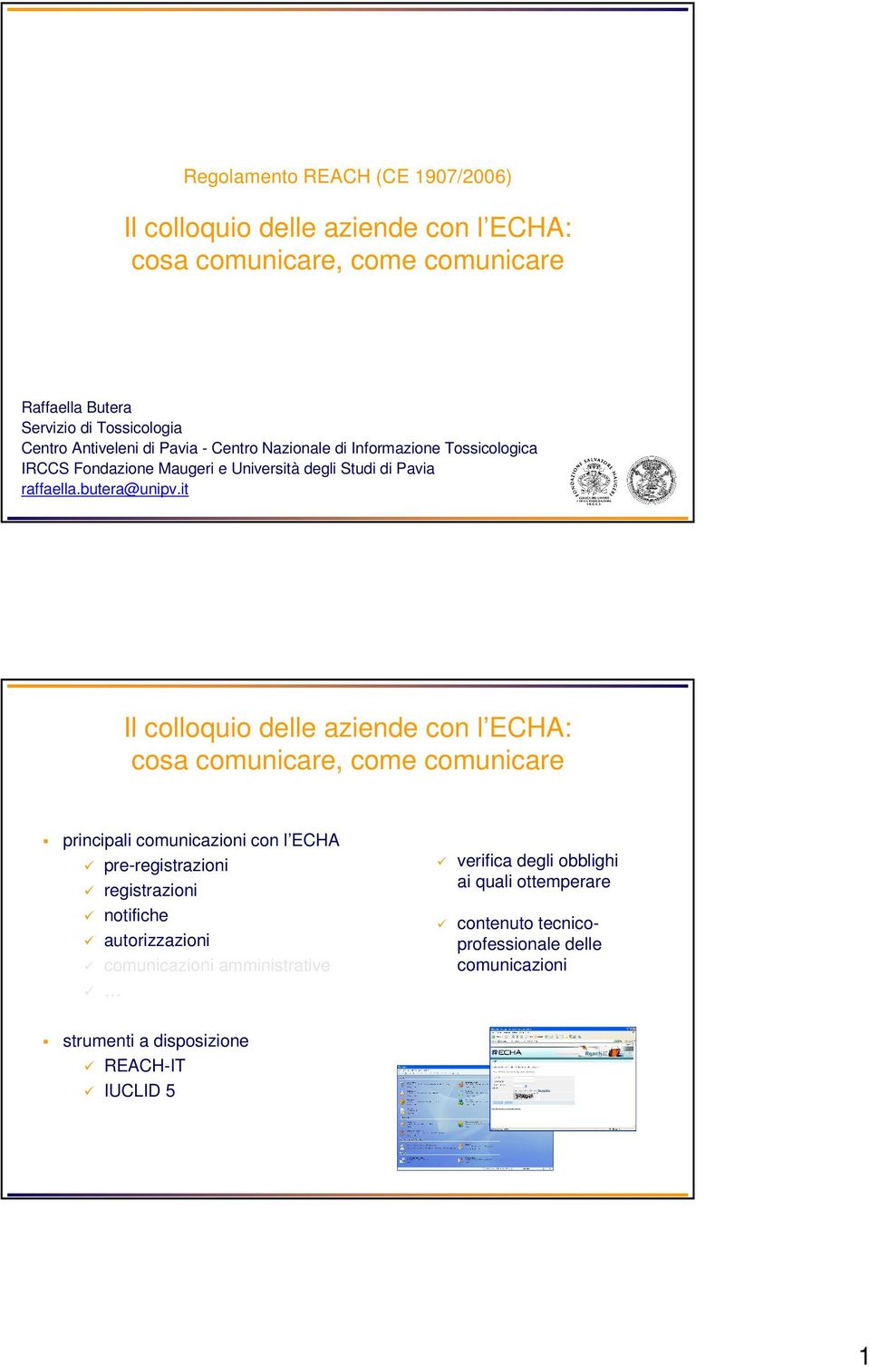 it Il colloquio delle aziende con l ECHA: cosa comunicare, come comunicare principali comunicazioni con l ECHA pre-registrazioni registrazioni notifiche