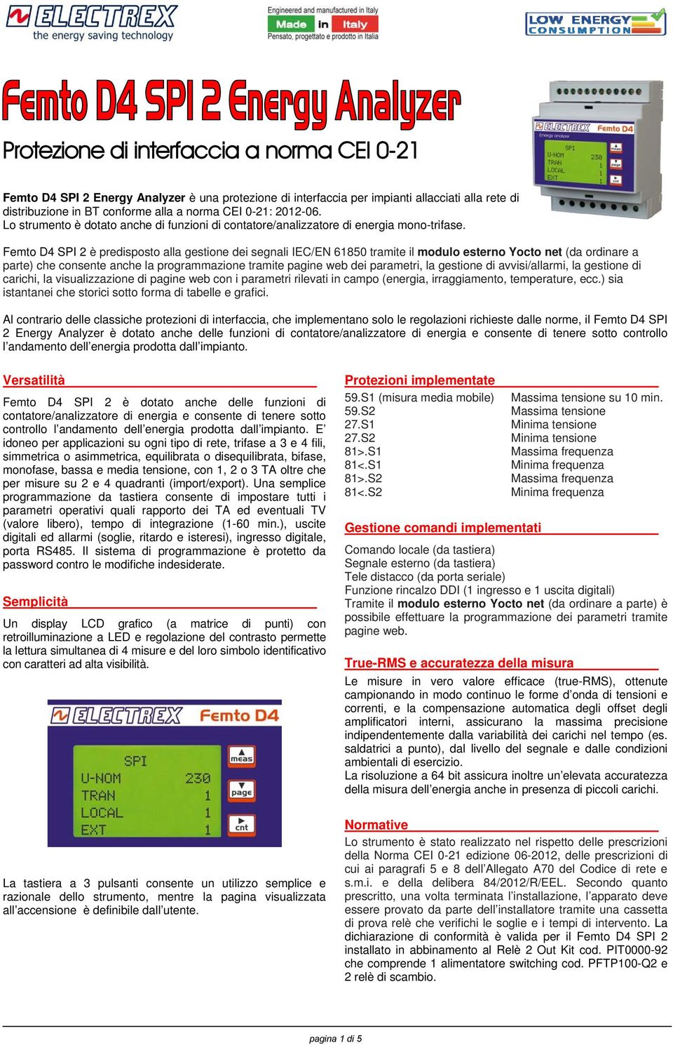 Femto D4 SPI 2 è predisposto alla gestione dei segnali IEC/EN 61850 tramite il modulo esterno Yocto net (da ordinare a parte) che consente anche la programmazione tramite pagine web dei parametri, la