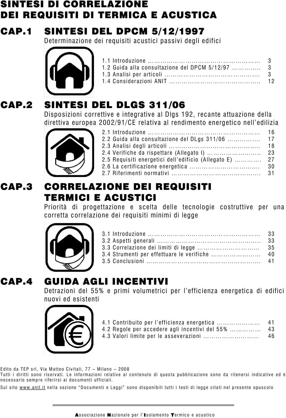 3 Disposizioni correttive e integrative al Dlgs 192, recante attuazione della direttiva europea 2002/91/CE relativa al rendimento energetico nell edilizia 2.1 Introduzione 2.