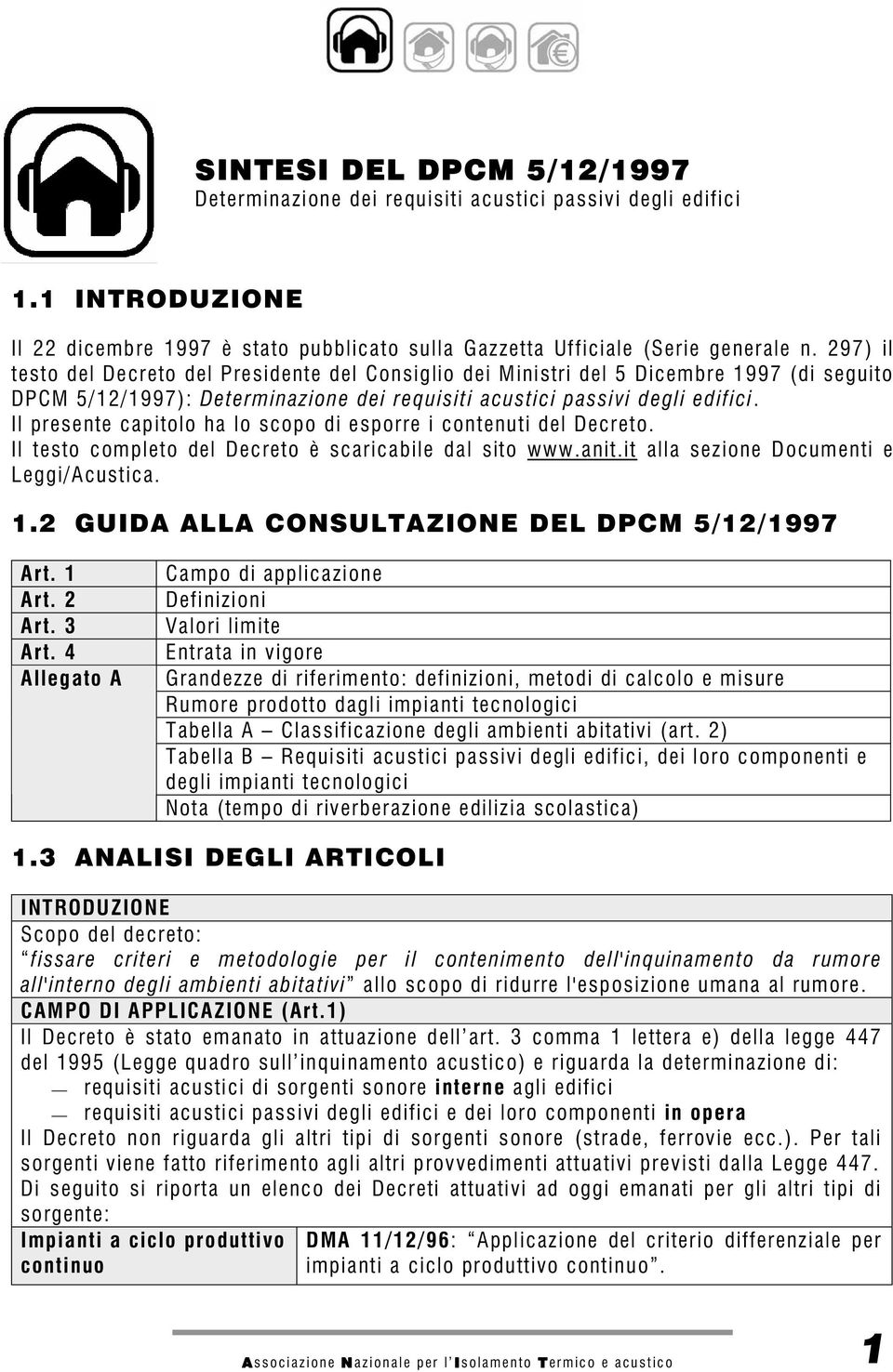 Il presente capitolo ha lo scopo di esporre i contenuti del Decreto. Il testo completo del Decreto è scaricabile dal sito www.anit.it alla sezione Documenti e Leggi/Acustica. 1.