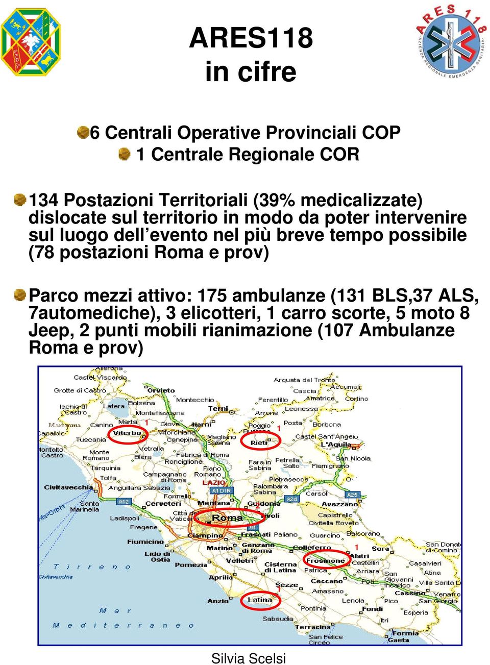 tempo possibile (78 postazioni Roma e prov) Parco mezzi attivo: 175 ambulanze (131 BLS,37 ALS, 7automediche),