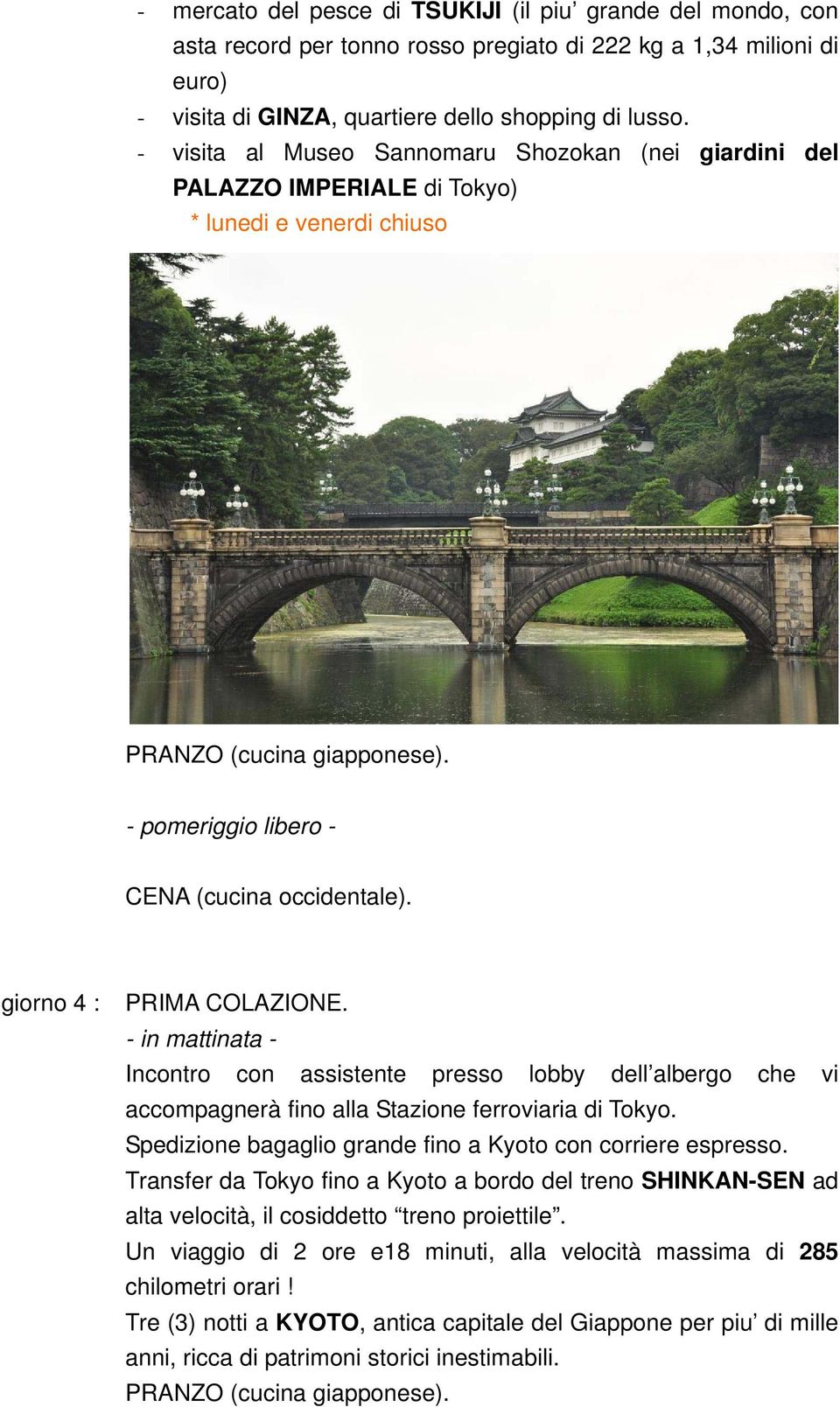 accompagnerà fino alla Stazione ferroviaria di Tokyo. Spedizione bagaglio grande fino a Kyoto con corriere espresso.