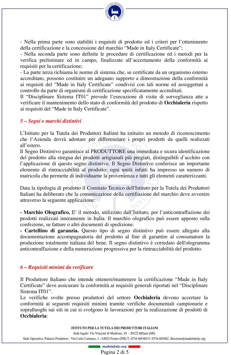 richiama le norme di sistema che, se certificate da un organismo esterno accreditato, possono costituire un adeguato supporto a dimostrazione della conformità ai requisiti del Made in Italy