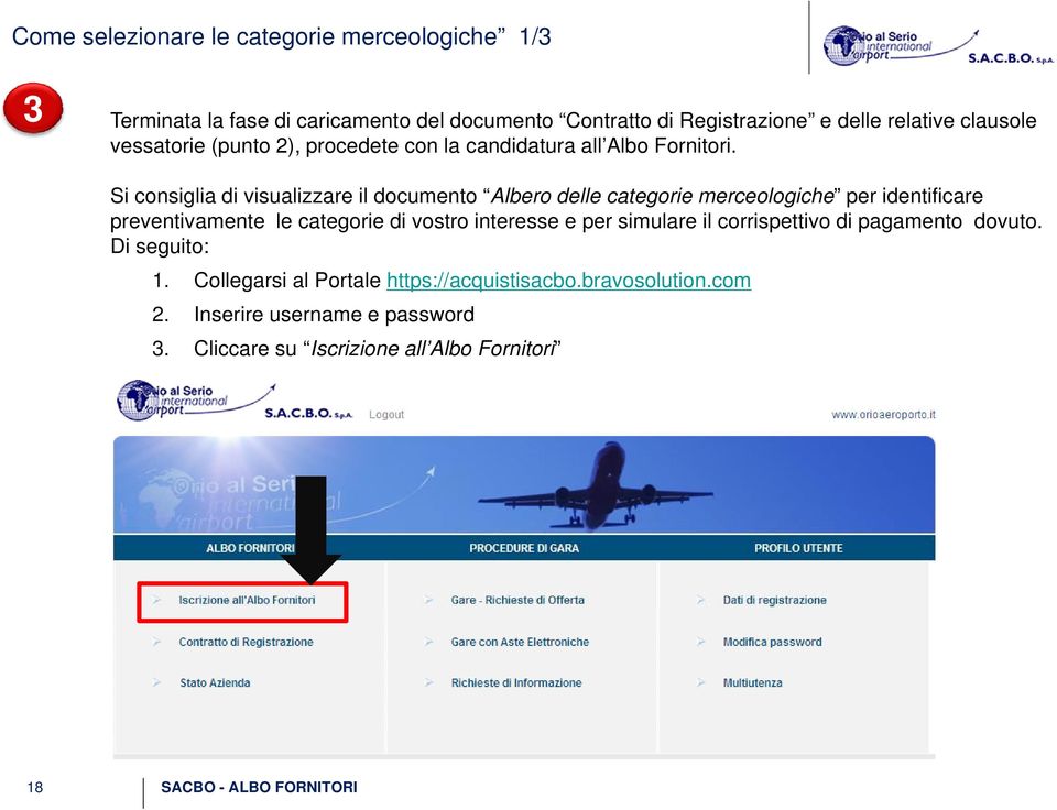 Si consiglia di visualizzare il documento Albero delle categorie merceologiche per identificare preventivamente le categorie di vostro interesse e