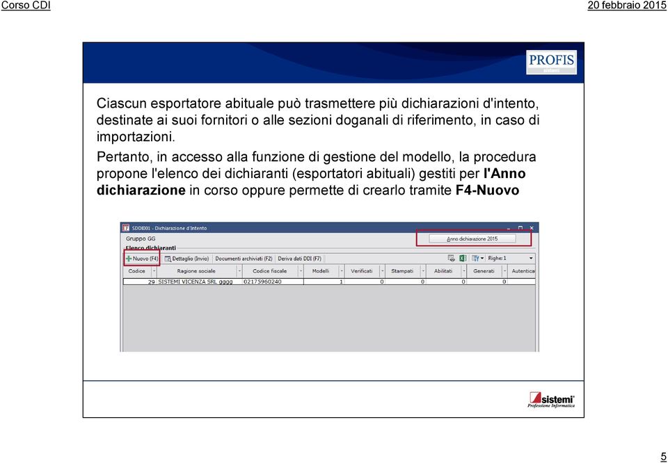 Pertanto, in accesso alla funzione di gestione del modello, la procedura propone l'elenco dei