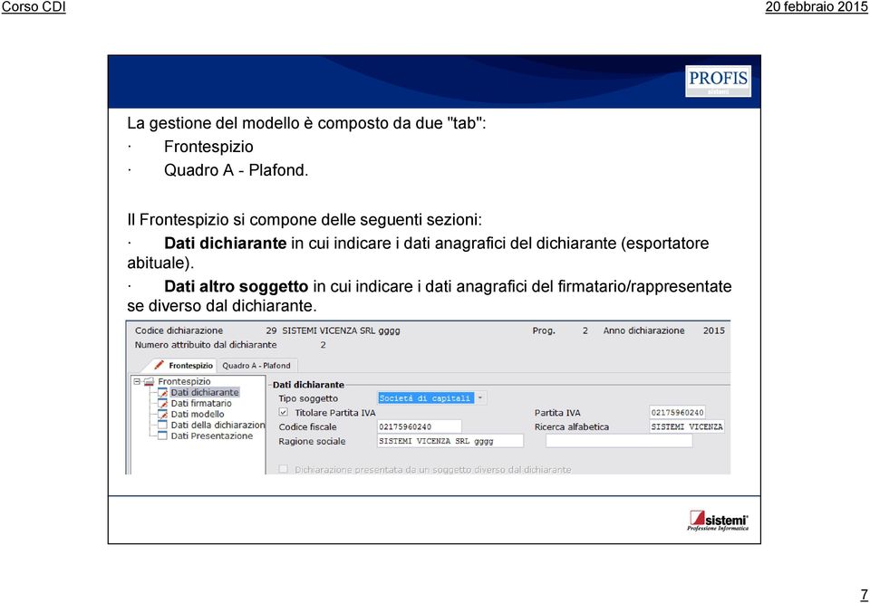 i dati anagrafici del dichiarante (esportatore abituale).