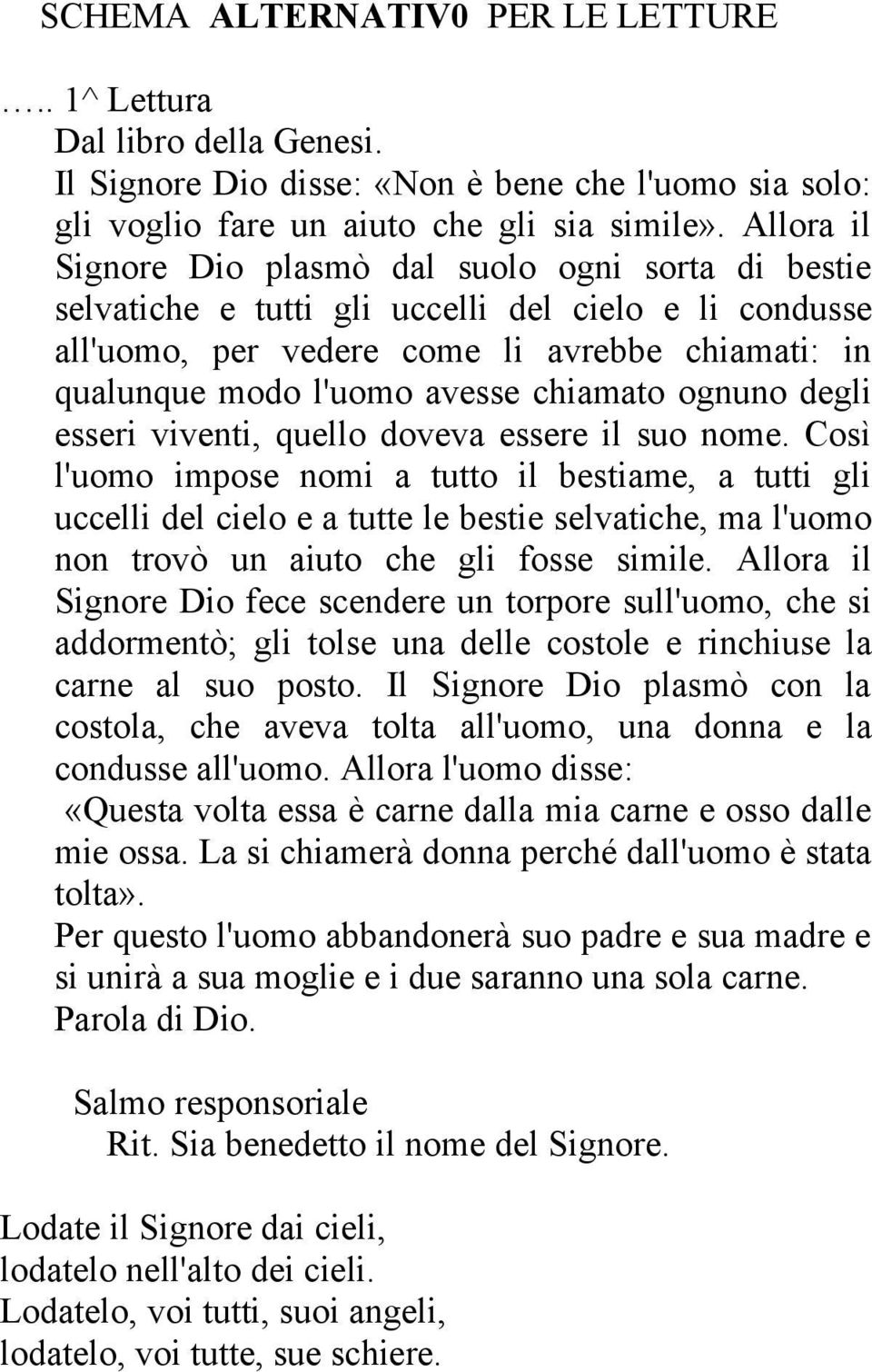 chiamato ognuno degli esseri viventi, quello doveva essere il suo nome.