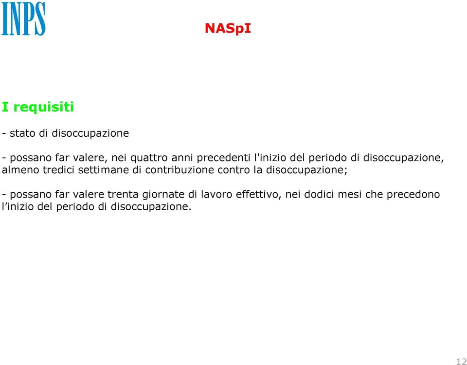 contribuzione contro la disoccupazione; -possano far valere trenta giornate di