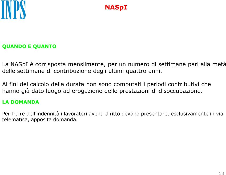 Ai fini del calcolo della durata non sono computati i periodi contributivi che hanno già dato luogo ad