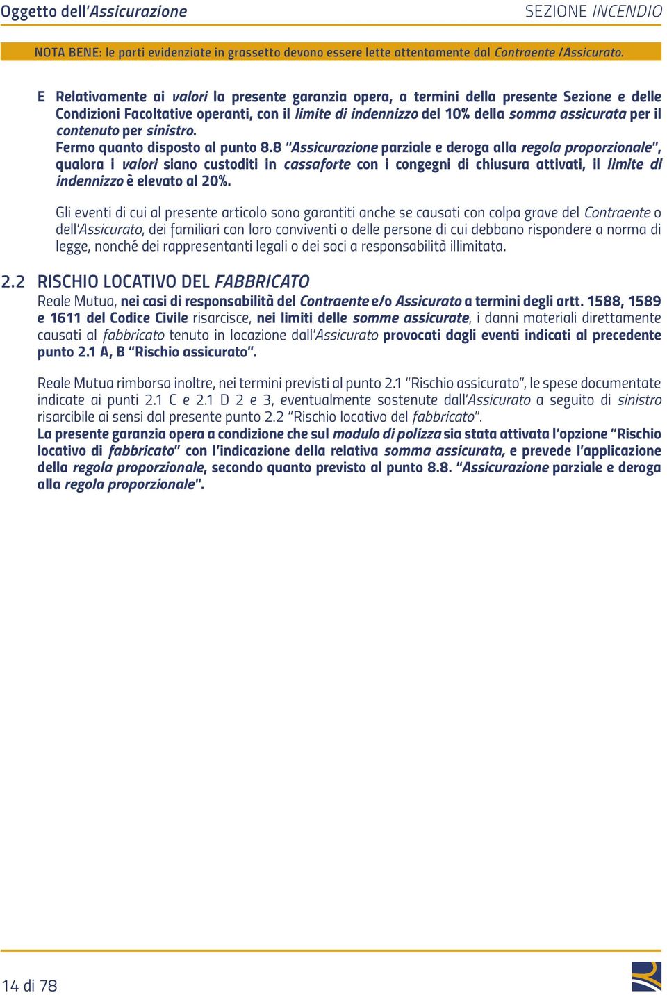 8 Assicurazione parziale e deroga alla regola proporzionale, qualora i valori siano custoditi in cassaforte con i congegni di chiusura attivati, il limite di indennizzo è elevato al 20%.