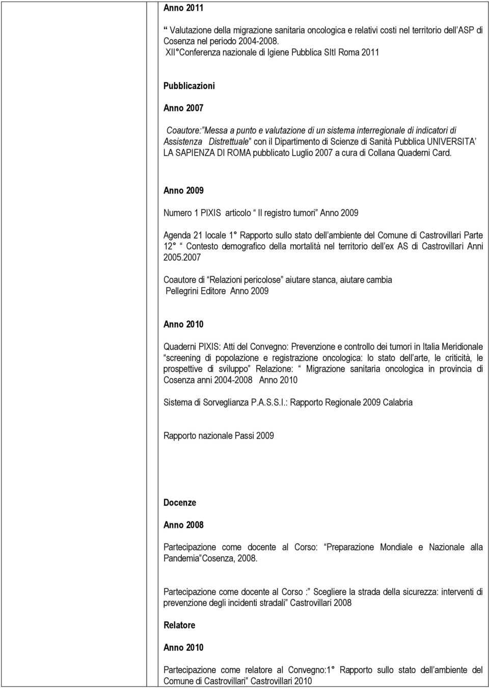 Dipartimento di Scienze di Sanità Pubblica UNIVERSITA LA SAPIENZA DI ROMA pubblicato Luglio 2007 a cura di Collana Quaderni Card.