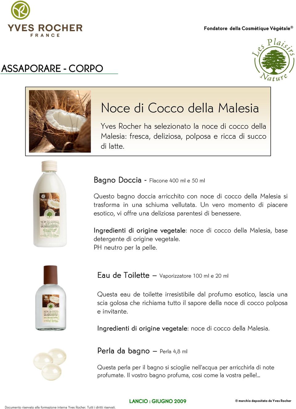 Un vero momento di piacere esotico, vi offre una deliziosa parentesi di benessere. Ingredienti di origine vegetale: noce di cocco della Malesia, base detergente di origine vegetale.