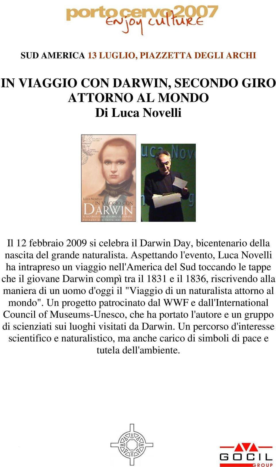 Aspettando l'evento, Luca Novelli ha intrapreso un viaggio nell'america del Sud toccando le tappe che il giovane Darwin compì tra il 1831 e il 1836, riscrivendo alla maniera di un