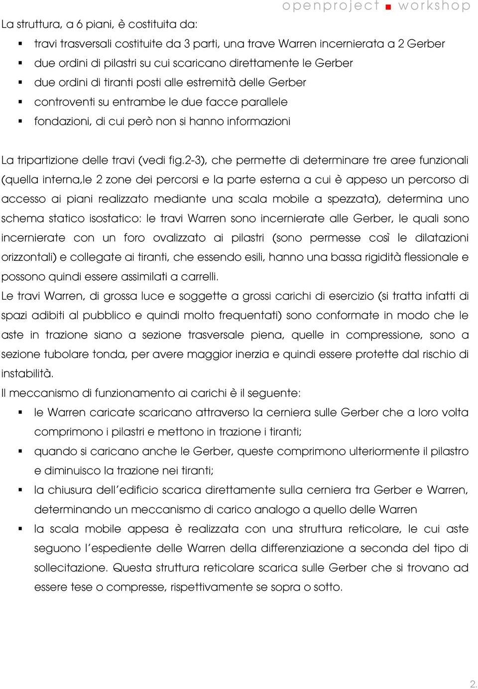 2-3), che permette di determinare tre aree funzionali (quella interna,le 2 zone dei percorsi e la parte esterna a cui è appeso un percorso di accesso ai piani realizzato mediante una scala mobile a