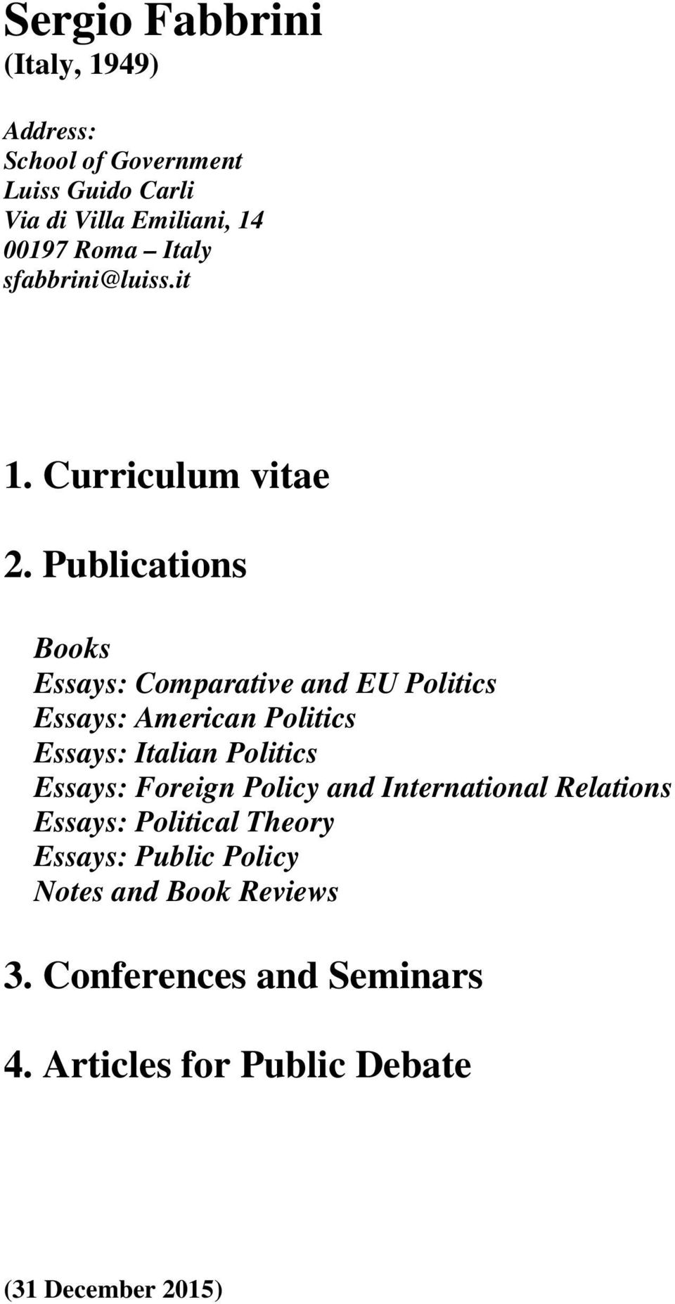 Publications Books Essays: Comparative and EU Politics Essays: American Politics Essays: Italian Politics Essays: