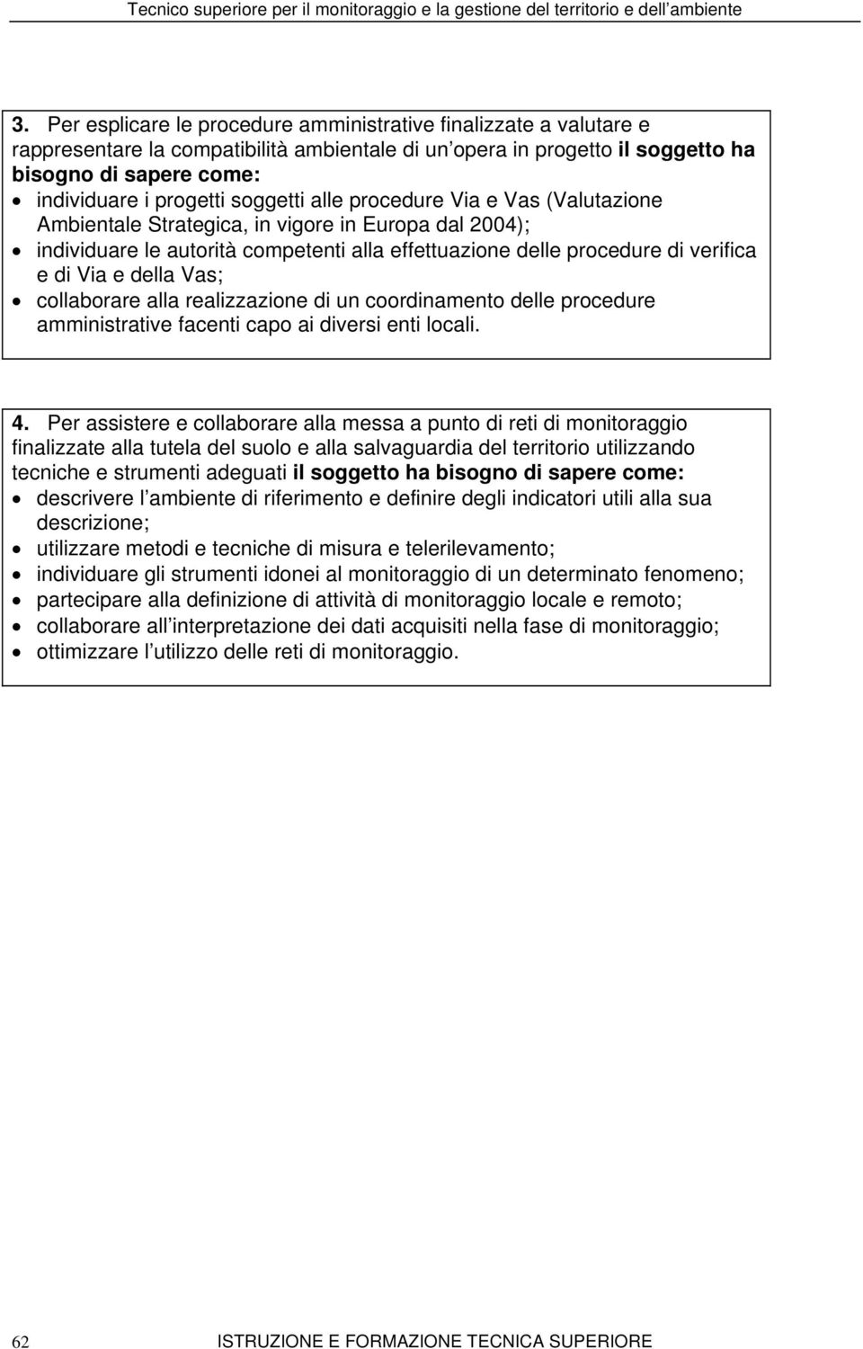 Vas; collaborare alla realizzazione di un coordinamento delle procedure amministrative facenti capo ai diversi enti locali. 4.