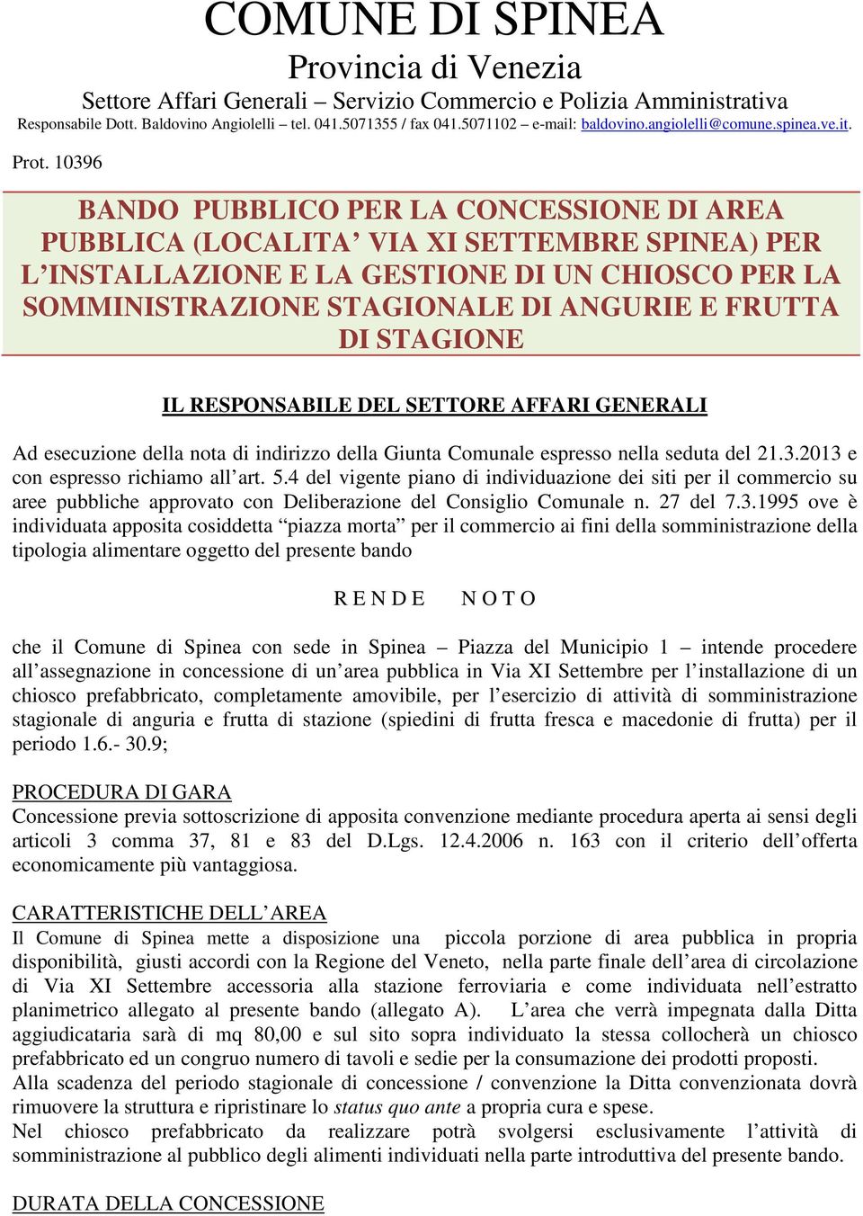 10396 BANDO PUBBLICO PER LA CONCESSIONE DI AREA PUBBLICA (LOCALITA VIA XI SETTEMBRE SPINEA) PER L INSTALLAZIONE E LA GESTIONE DI UN CHIOSCO PER LA SOMMINISTRAZIONE STAGIONALE DI ANGURIE E FRUTTA DI