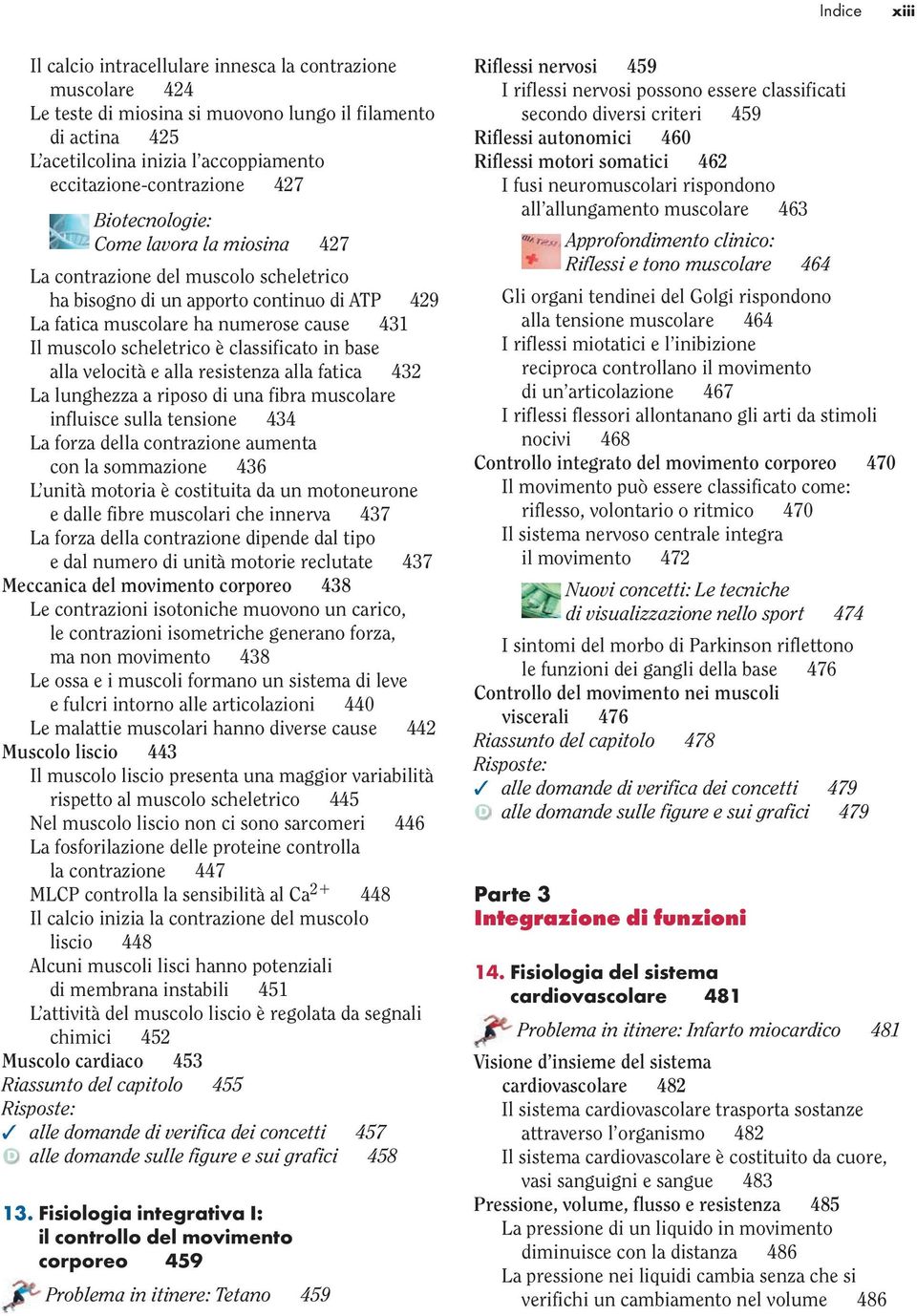 classificato in base alla velocità e alla resistenza alla fatica 432 La lunghezza a riposo di una fibra muscolare influisce sulla tensione 434 La forza della contrazione aumenta con la sommazione 436