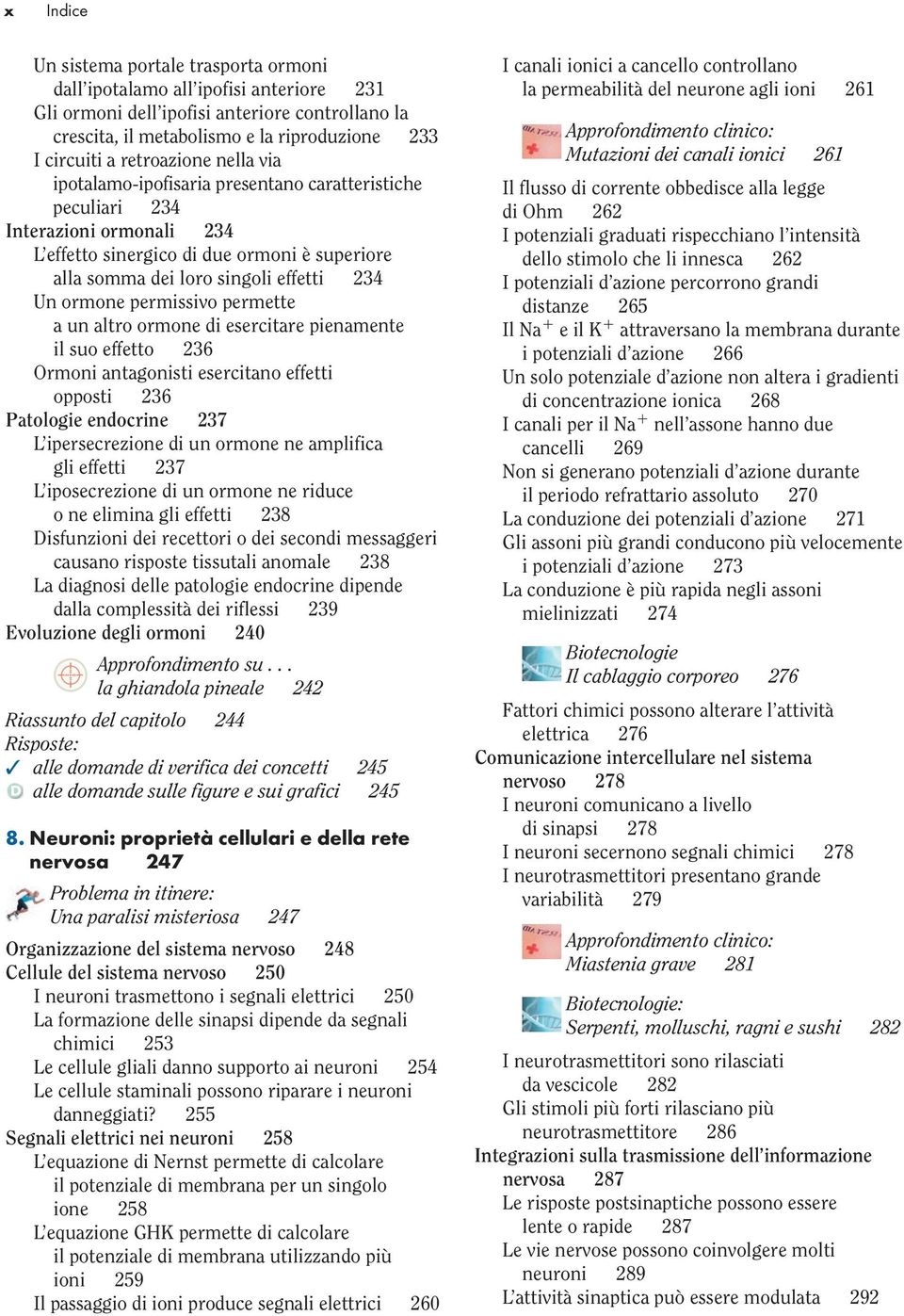 ormone permissivo permette a un altro ormone di esercitare pienamente il suo effetto 236 Ormoni antagonisti esercitano effetti opposti 236 Patologie endocrine 237 L ipersecrezione di un ormone ne