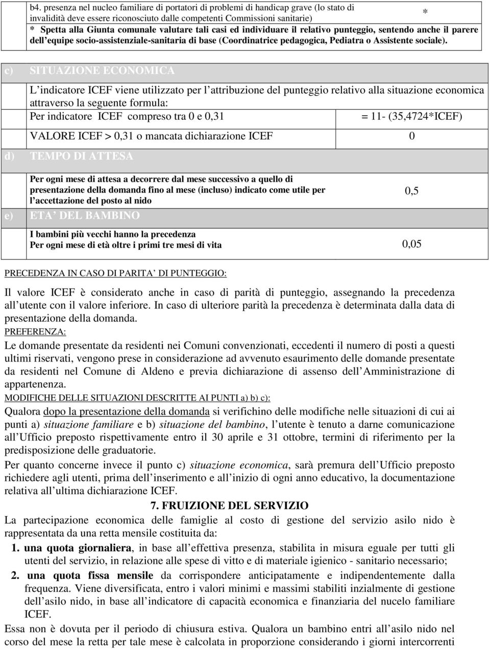 c) SITUAZIONE ECONOMICA L indicatore ICEF viene utilizzato per l attribuzione del punteggio relativo alla situazione economica attraverso la seguente formula: Per indicatore ICEF compreso tra 0 e