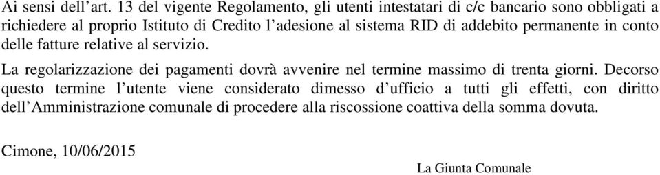 al sistema RID di addebito permanente in conto delle fatture relative al servizio.