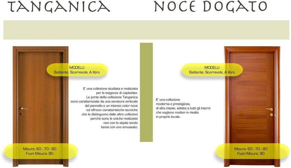 offrono caratteristiche tecniche che le distinguono dalle altre collezioni perché sono le uniche realizzate non con lo