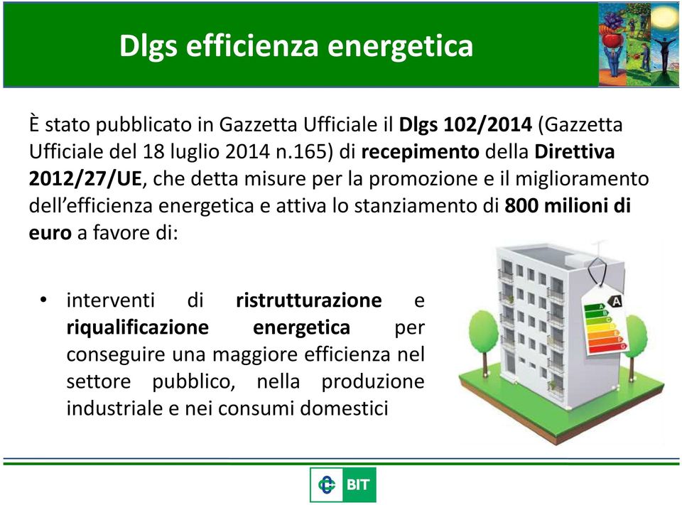 energetica e attiva lo stanziamento di 800 milioni di euroa favore di: interventi di ristrutturazione e riqualificazione