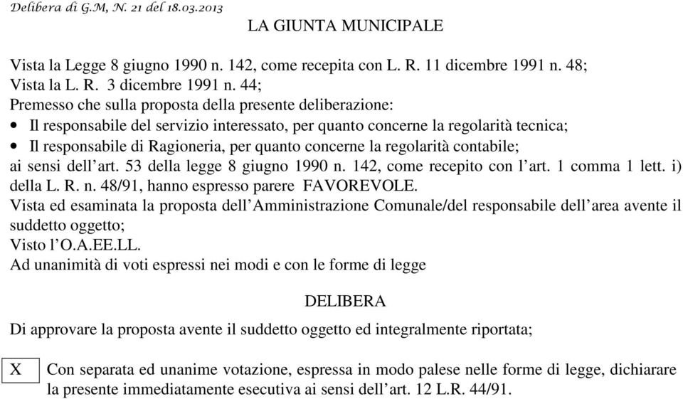 la regolarità contabile; ai sensi dell art. 53 della legge 8 giugno 1990 n. 142, come recepito con l art. 1 comma 1 lett. i) della L. R. n. 48/91, hanno espresso parere FAVOREVOLE.