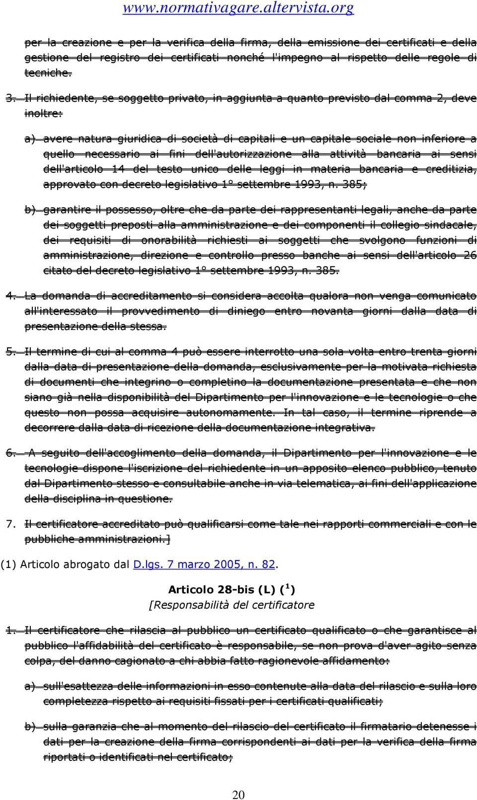 ai fini dell'autorizzazione alla attività bancaria ai sensi dell'articolo 14 del testo unico delle leggi in materia bancaria e creditizia, approvato con decreto legislativo 1 settembre 1993, n.