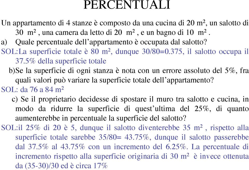 5% della superficie totale b)se la superficie di ogni stanza è nota con un errore assoluto del 5%, fra quali valori può variare la superficie totale dell appartamento?