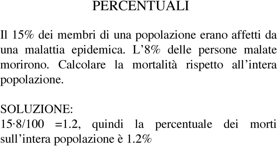 Calcolare la mortalità rispetto all intera popolazione.