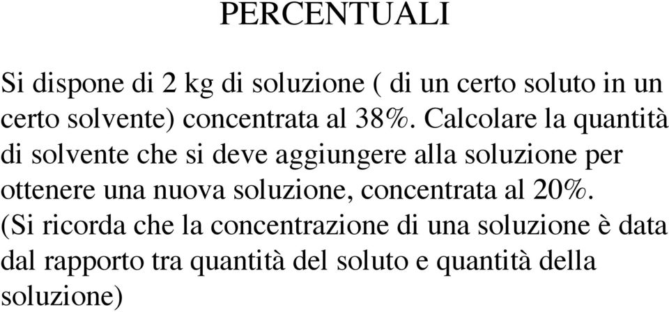 Calcolare la quantità di solvente che si deve aggiungere alla soluzione per ottenere