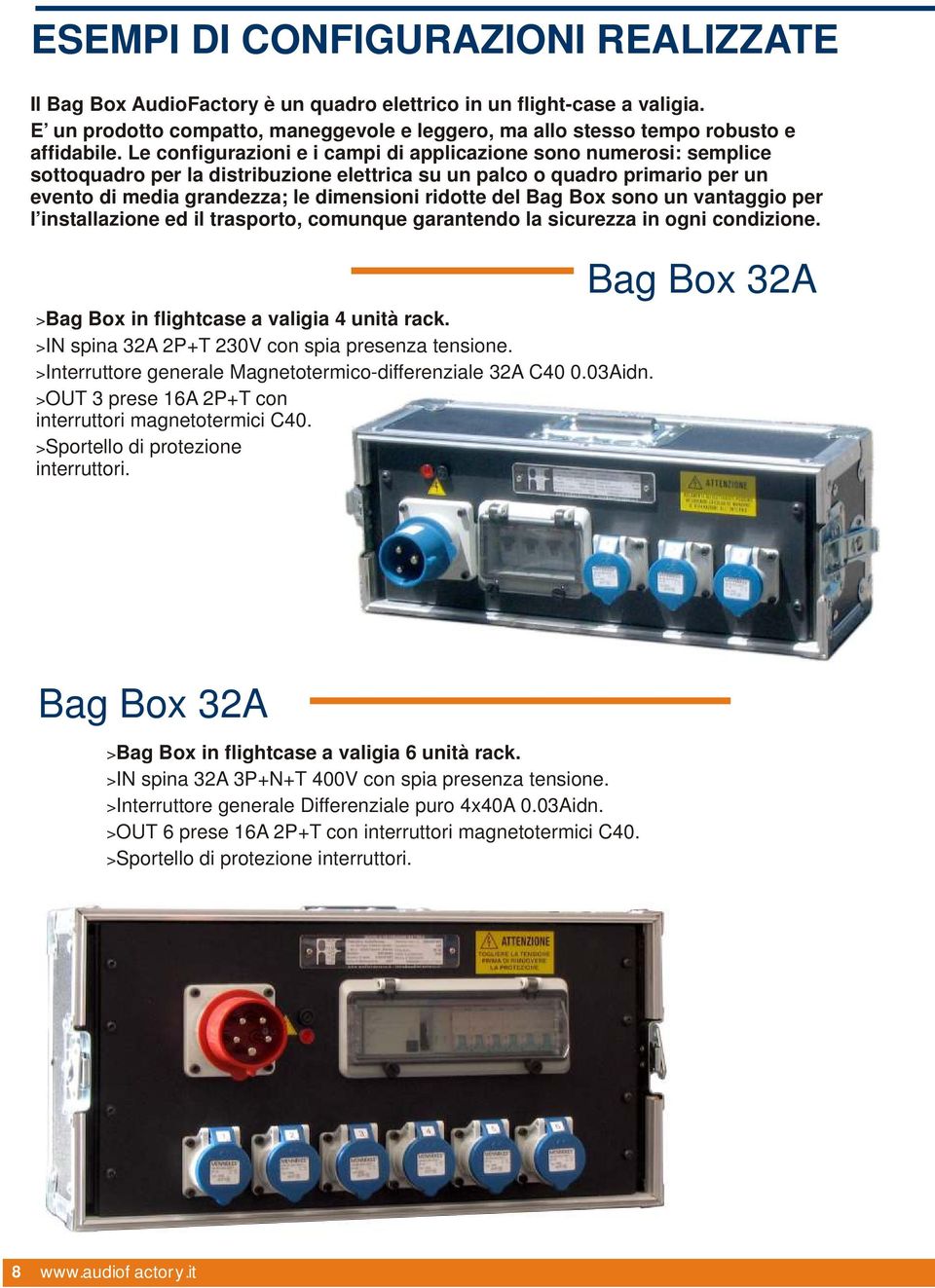 del Bag Box sono un vantaggio per l installazione ed il trasporto, comunque garantendo la sicurezza in ogni condizione. >Bag Box in flightcase a valigia 4 unità rack.