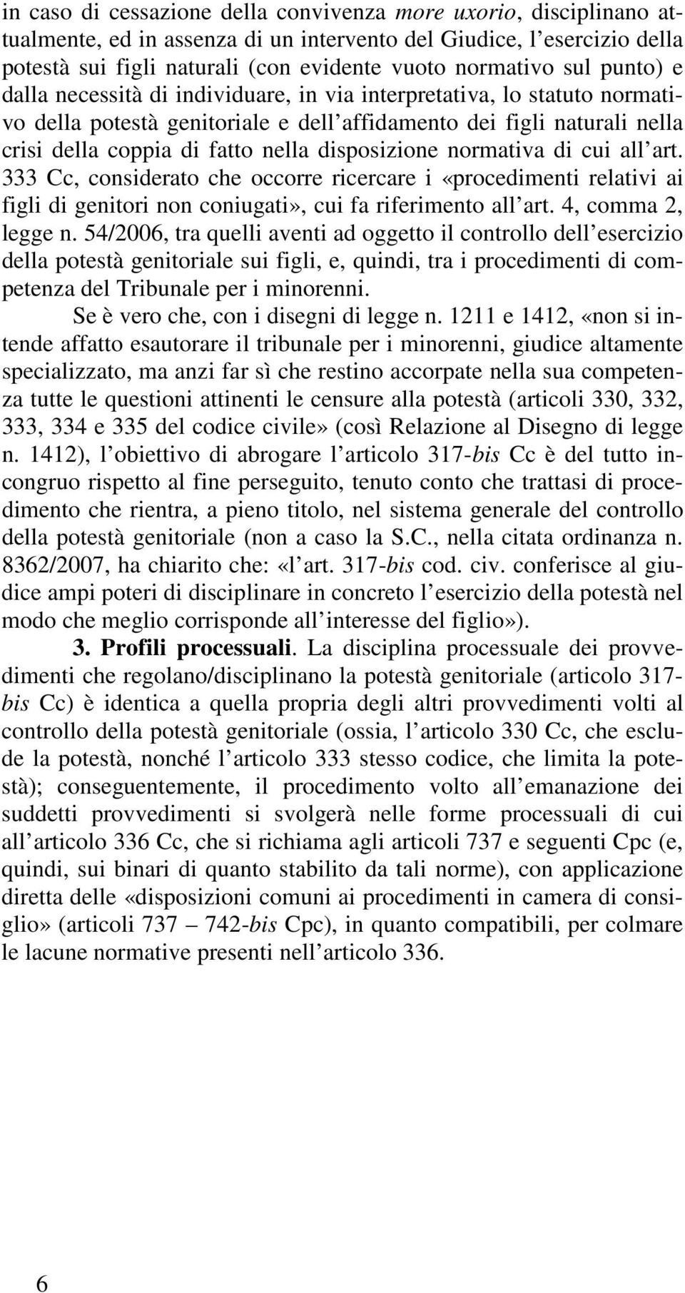 disposizione normativa di cui all art. 333 Cc, considerato che occorre ricercare i «procedimenti relativi ai figli di genitori non coniugati», cui fa riferimento all art. 4, comma 2, legge n.