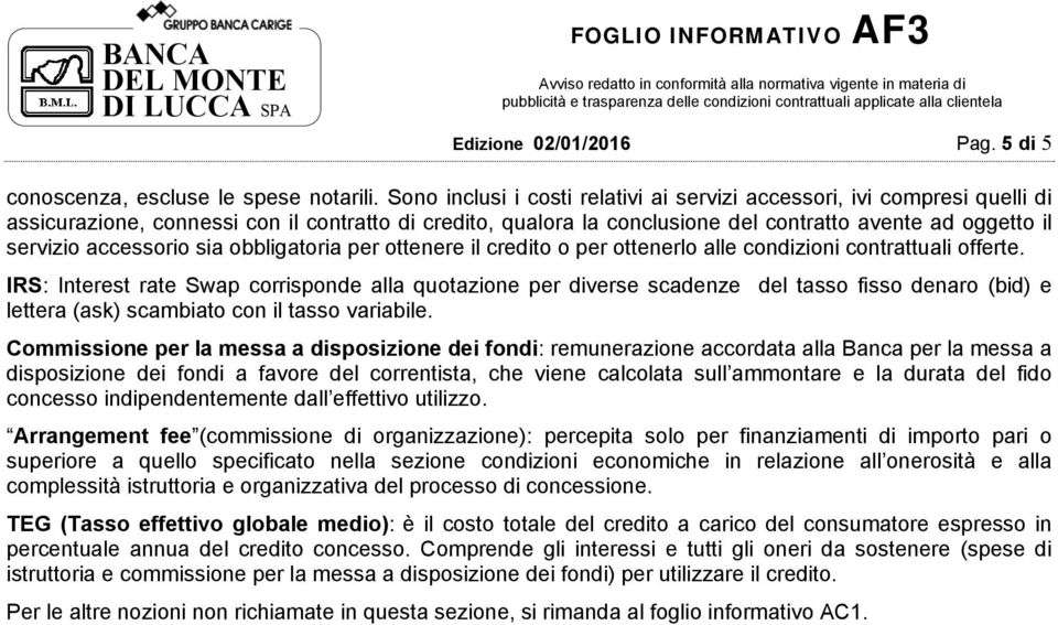 accessorio sia obbligatoria per ottenere il credito o per ottenerlo alle condizioni contrattuali offerte.